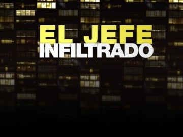 El Jefe Infiltrado en laSexta El Jefe Infiltrado en laSexta