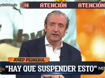 Josep Pedrerol: "Los futbolistas tiene que plantarse y no jugar" Josep Pedrerol: "Los futbolistas tiene que plantarse y no jugar"