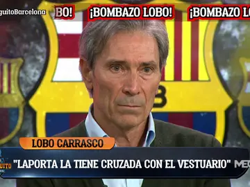 Lobo Carrasco: "Laporta quiere sacudir el vestuario" Lobo Carrasco: "Laporta quiere sacudir el vestuario"