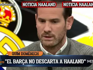 Quim Domènech: &quot;Si el Barça no ficha a Haaland intentará que no firme por el Madrid&quot;